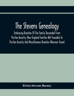 The Stevens Genealogy; Embracing Branches Of The Family Descended From Puritan Ancestry, New England Families Not Traceable To Puritan Ancestry And Miscellaneous Branches Wherever Found - Stevens Barney, Elvira