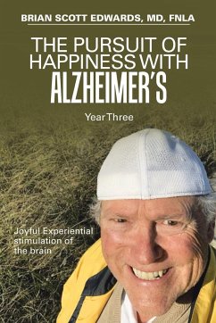 The Pursuit of Happiness with Alzheimer's Year Three - Edwards MD FNLA, Brian Scott