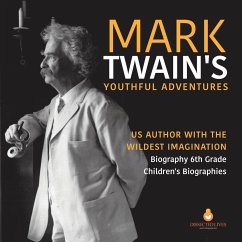 Mark Twain's Youthful Adventures   US Author with the Wildest Imagination   Biography 6th Grade   Children's Biographies - Dissected Lives