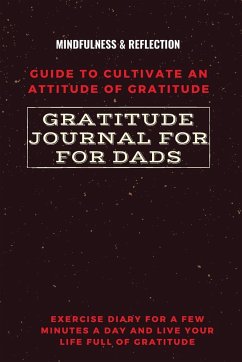 Gratitude Journal for Dads Guide to cultivate an Attitude of Gratitude Mindfulness & Reflection Exercise Diary for a Few Minutes a Day and Live Your Life Full Of Gratitude - Daisy, Adil