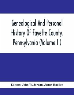 Genealogical And Personal History Of Fayette County, Pennsylvania (Volume II) - Hadden, James