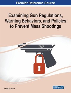 Examining Gun Regulations, Warning Behaviors, and Policies to Prevent Mass Shootings - Kerr, Selina E. M.