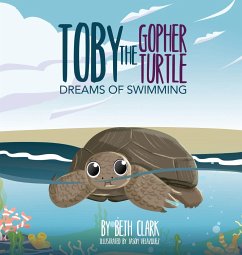 Toby The Gopher Turtle Dreams of Swimming - Clark, Beth