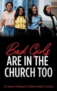 Bad Girls are in the Church Too - Matthews, Cleavon P.; Leonard, Minister Wesley T.