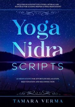 Yoga Nidra Scripts: 22 Meditations for Effortless Relaxation, Rejuvenation and Reconnection - Verma, Tamara