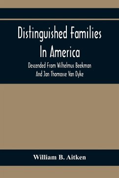 Distinguished Families In America, Descended From Wilhelmus Beekman And Jan Thomasse Van Dyke - B. Aitken, William