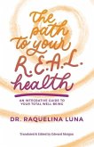 The Path to your R.E.A.L. Health: An Integrative Guide to Your Total Well-Being