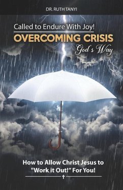 Called to Endure with Joy! Overcoming Crisis God's Way: How to Allow Christ Jesus to Work It Out For You - Tanyi, Ruth