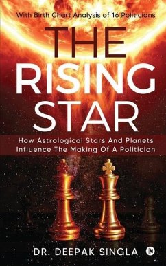 The Rising Star: How Astrological Stars And Planets Influence The Making Of A Politician - Deepak Singla