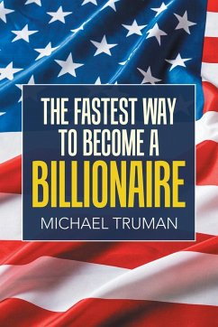 The Fastest Way to Become a Billionaire - Truman, Michael