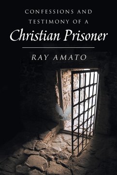 Confessions and Testimony of a Christian Prisoner - Amato, Ray