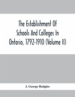 The Establishment Of Schools And Colleges In Ontario, 1792-1910 (Volume Ii) - George Hodgins, J.