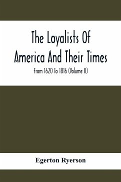 The Loyalists Of America And Their Times - Ryerson, Egerton