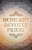 Dedicant, Devotee, Priest: A Pagan Guide to Divine Relationships