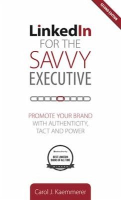 Linkedin for the Savvy Executive, Second Edition: Promote Your Brand with Authenticity, Tact and Power - Kaemmerer, Carol