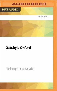 Gatsby's Oxford: Scott, Zelda, and the Jazz Age Invasion of Britain: 1904 - 1929 - Snyder, Christopher A.
