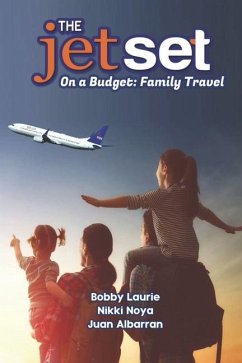 The Jet Set On A Budget: Family Travel: Plan A Family Vacation Under $2,000 - Noya, Nikki; Albarran, Juan; Laurie, Bobby