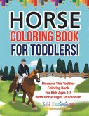 Horse Coloring Book For Toddlers! Discover This Toddler Coloring Book For Kids Ages 1-3 With Horse Pages To Color On