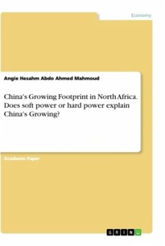 China's Growing Footprint in North Africa. Does soft power or hard power explain China's Growing?