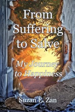 From Suffering to Salve: My Journey to Happiness - Zan, Suzan E.