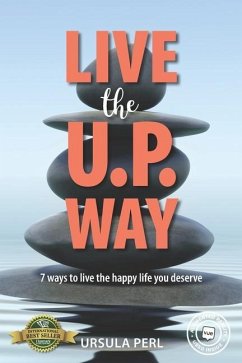 Live the U.P. Way: 7 ways to live the happy life you deserve - Perl, Ursula