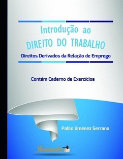 Introdução ao direito do trabalho: Direitos derivados da relação de emprego. Contém caderno de exercícios - Jiménez Serrano, Pablo