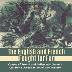 The English and French Fought for Fur   Causes of French and Indian War Grade 4   Children's American Revolution History - Baby