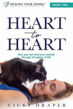 Heart to Heart: How You Can Heal Your Animal Through All Stages of Life - Draper, Vicki