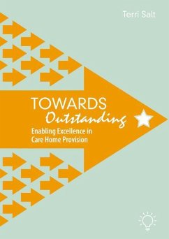 Towards Outstanding: Enabling Excellence in Care Home Provision - Salt, Terri