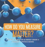 How Do You Measure Matter?   Changes in Matter & Energy Grade 4   Children's Physics Books