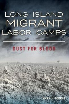 Long Island Migrant Labor Camps: Dust for Blood - Torres, Mark A.