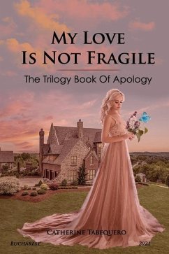 My Love is Not Fragile: The Trilogy Book of Apology - Tabequero, Catherine