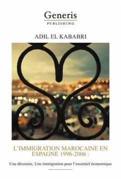 L'immigration marocaine en Espagne 1996-2006: Une décennie, Une immigration pour l'essentiel économique - Kababri, Adil El