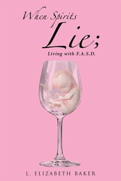 When Spirits Lie; Living with F.A.S.D. - Baker, L. Elizabeth