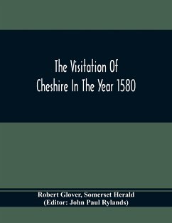 The Visitation Of Cheshire In The Year 1580 - Glover, Robert; Herald, Somerset