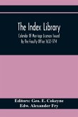 The Index Library; Calendar Of Marriage Licences Issued By The Faculty Office 1632-1714