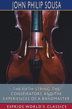 The Fifth String, The Conspirators, and The Experiences of a Bandmaster (Esprios Classics) - Sousa, John Philip