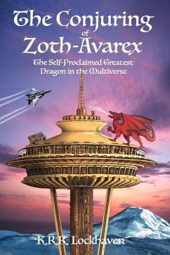 The Conjuring of Zoth-Avarex: The Self-Proclaimed Greatest Dragon in the Multiverse - Lockhaven, K. R. R.