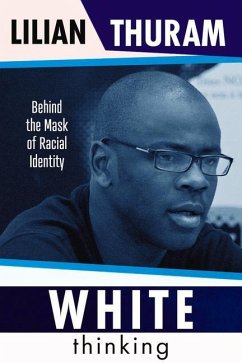 White Thinking: How Racial Bias Is Constructed and How to Move Beyond It - Thuram, Lilian