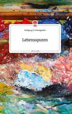 Lebensspuren. Life is a Story - story.one - Schweighofer, Wolfgang A.