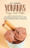 Yonanas Frozen Treat Maker: The Ultimate Cookbook with Tasty and Healthy Frozen Fruit and Ice Cream Recipes