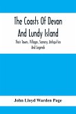 The Coasts Of Devon And Lundy Island; Their Towns, Villages, Scenery, Antiquities And Legends
