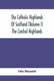 The Catholic Highlands Of Scotland (Volume I) The Central Highlands