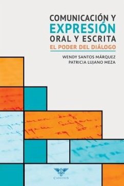 Comunicación y expresión oral y escrita: El poder del diálogo - Lujano Meza, Patricia; Santos Márquez, Wendy
