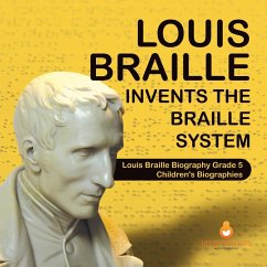Louis Braille Invents the Braille System   Louis Braille Biography Grade 5   Children's Biographies - Dissected Lives