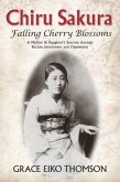 Chiru Sakura: Falling Cherry Blossoms: A Mother & Daughter's Journey Through Racism, Internment and Oppression
