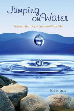 Jumping On Water: Awaken Your Joy - Empower Your Life - Karam, Ted