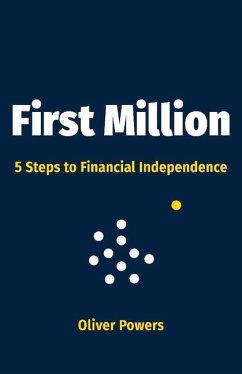 First Million: 5 Steps to Financial Independence Volume 1 - Powers, Oliver