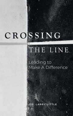 Crossing the Line: Leading to Make a Difference - Little, Larry