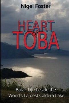 Heart of Toba: Batak Life beside the World's Largest Caldera Lake - Foster, Nigel